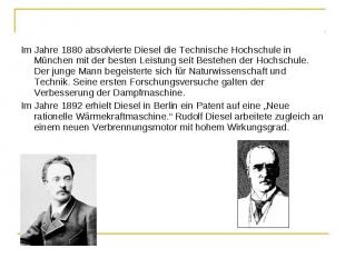 Im Jahre 1880 absolvierte Diesel die Technische Hochschule in München mit der be