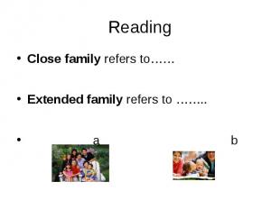 Reading Close family refers to…… Extended family refers to …….. a b