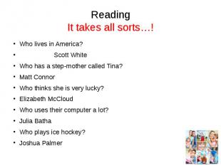 Reading It takes all sorts…! Who lives in America? Scott White Who has a step-mo