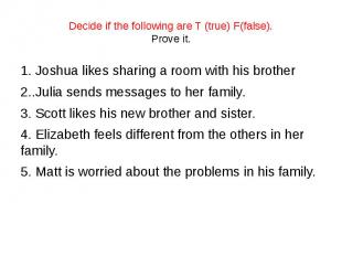 Decide if the following are T (true) F(false). Prove it. 1. Joshua likes sharing