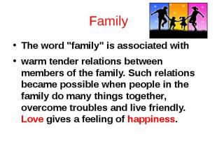 Family The word &quot;family&quot; is associated with warm tender relations betw