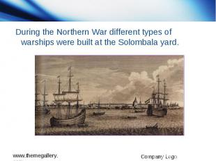 During the Northern War different types of warships were built at the Solombala