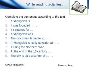While reading activities: Complete the sentences according to the text : Arkhang
