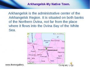 Arkhangelsk-My Native Town. Arkhangelsk is the administrative center of the Arkh