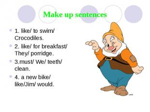 Make up sentences 1. like/ to swim/ Crocodiles. 2. like/ for breakfast/ They/ po