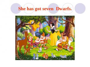 She has got seven Dwarfs.