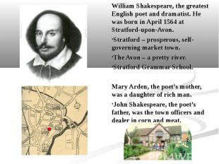 William Shakespeare, the greatest English poet and dramatist. He was born in Apr