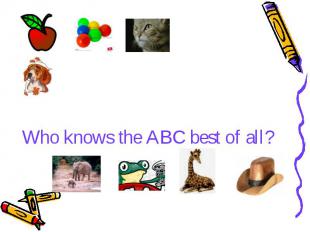 Who knows the ABC best of all?