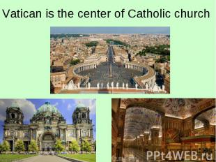 Vatican is the center of Catholic church