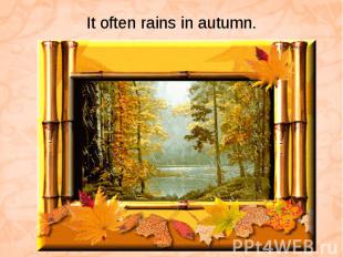It often rains in autumn.