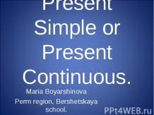 Present Simple or Present Continuous.