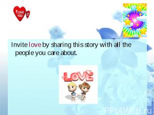 Invite love by sharing this story with all the people you care about.