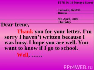 Dear Irene, Dear Irene, Thank you for your letter. I’m sorry I haven’t written b