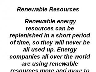 Renewable energy resources can be replenished in a short period of time, so they