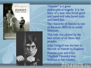 “Hamlet” is a great philosophical tragedy. It is the story of a man who loved go