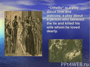 “Othello” is a play about love and jealousy, a play about a person who believed