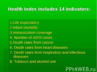 Health index includes 14 indicators: 1.Life expectancy 2.Infant mortality 3.Immu