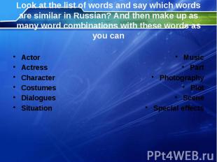 Look at the list of words and say which words are similar in Russian? And then m