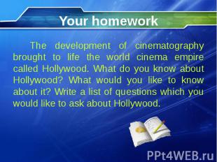 Your homework The development of cinematography brought to life the world cinema