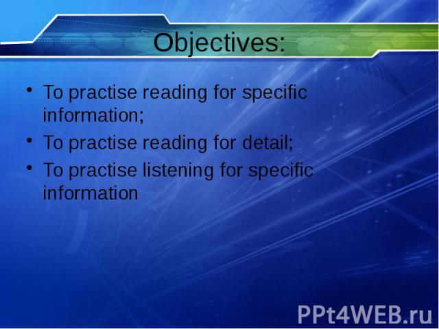 Objectives: To practise reading for specific information; To practise reading for detail; To practise listening for specific information