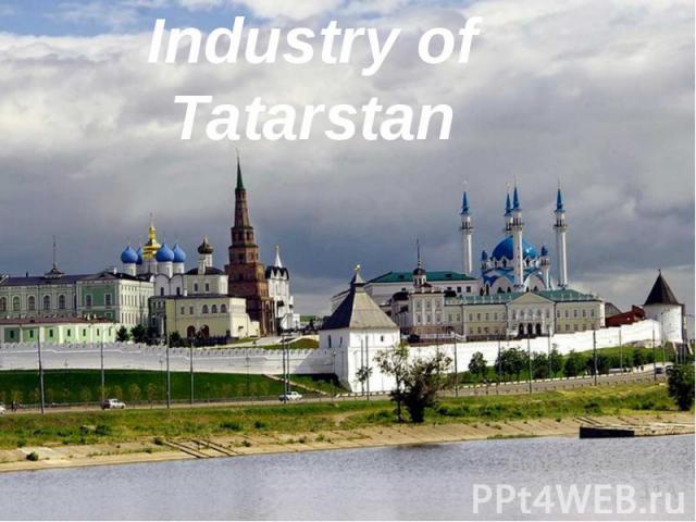 Industry of Tatarstan Borisova Ludmila 11A