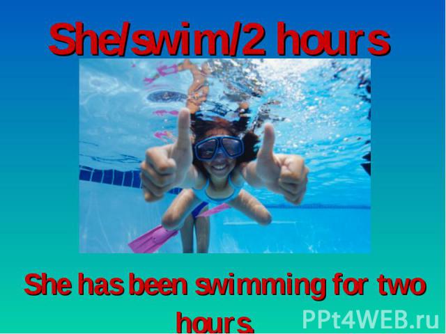 She/swim/2 hours