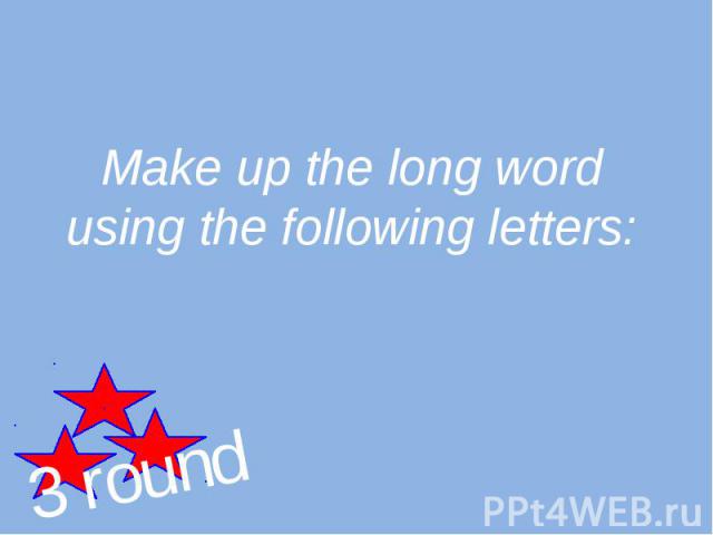 Make up the long word using the following letters: