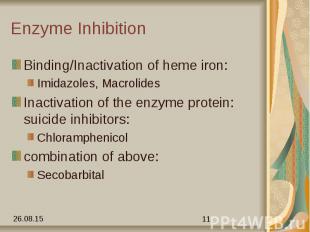 Enzyme Inhibition Binding/Inactivation of heme iron: Imidazoles, Macrolides Inac