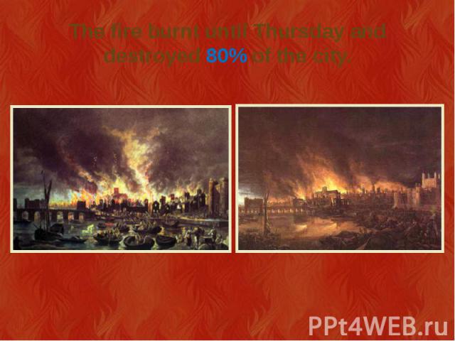 The fire burnt until Thursday and destroyed 80% of the city.