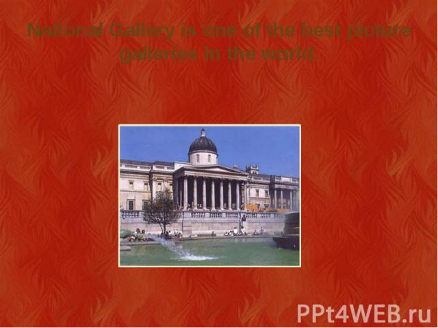 National Gallery is one of the best picture galleries in the world.