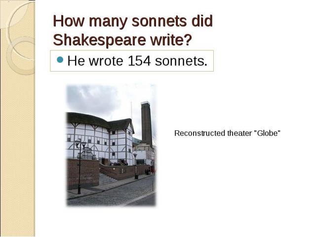 He wrote 154 sonnets. He wrote 154 sonnets.