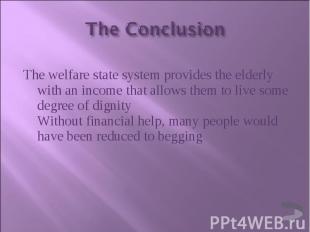 The welfare state system provides the elderly with an income that allows them to