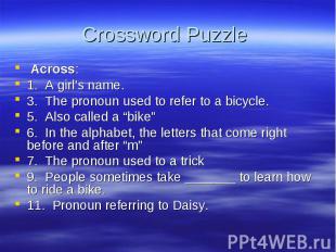 Across: Across: 1. A girl’s name. 3. The pronoun used to refer to a bicycle. 5.