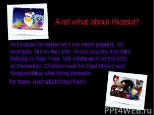 And what about Russia? In Russia Christmas isn’t too much popular, for example,