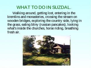 WHAT TO DO IN SUZDAL. Walking around, getting lost, entering in the kremlins and