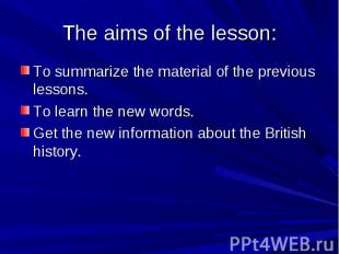 The aims of the lesson: To summarize the material of the previous lessons. To le