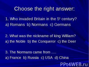 Choose the right answer: 1. Who invaded Britain in the 5th century? a) Romans b)
