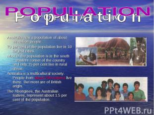 Australia has a population of about 18 million people. Australia has a populatio