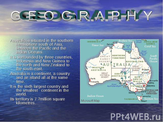 Australia is situated in the southern hemisphere south of Asia, between the Pacific and the Indian Oceans. Australia is situated in the southern hemisphere south of Asia, between the Pacific and the Indian Oceans. It is surrounded by three countries…