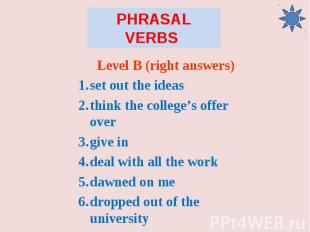 Level B (right answers) Level B (right answers) set out the ideas think the coll