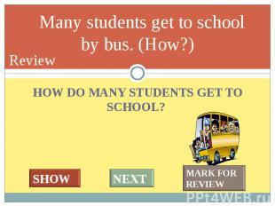 HOW DO MANY STUDENTS GET TO SCHOOL? HOW DO MANY STUDENTS GET TO SCHOOL?