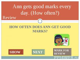 HOW OFTEN DOES ANN GET GOOD MARKS? HOW OFTEN DOES ANN GET GOOD MARKS?
