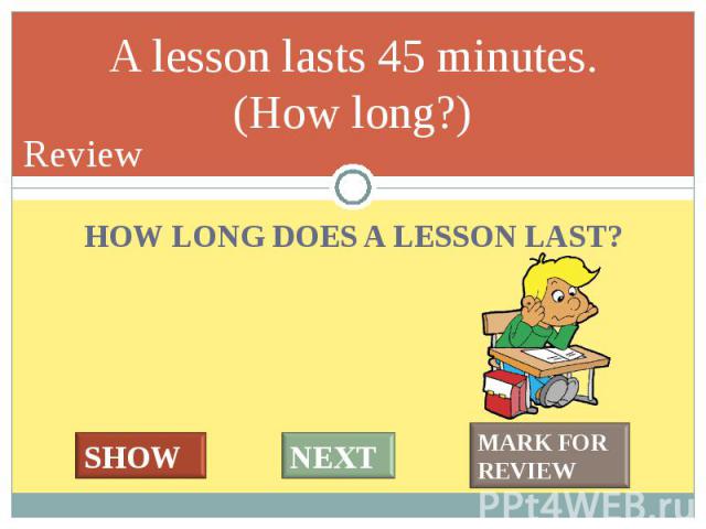 HOW LONG DOES A LESSON LAST? HOW LONG DOES A LESSON LAST?