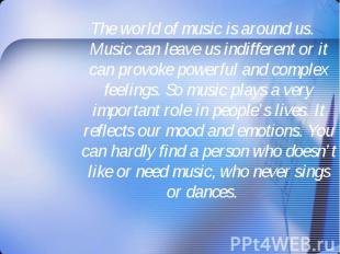 The world of music is around us. Music can leave us indifferent or it can provok