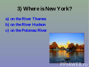 on the River Thames on the River Thames on the River Hudson on the Potomac River