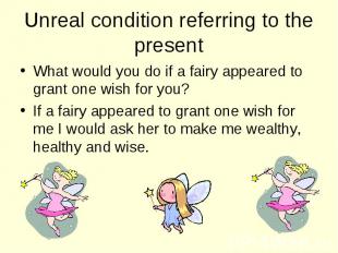 What would you do if a fairy appeared to grant one wish for you? What would you