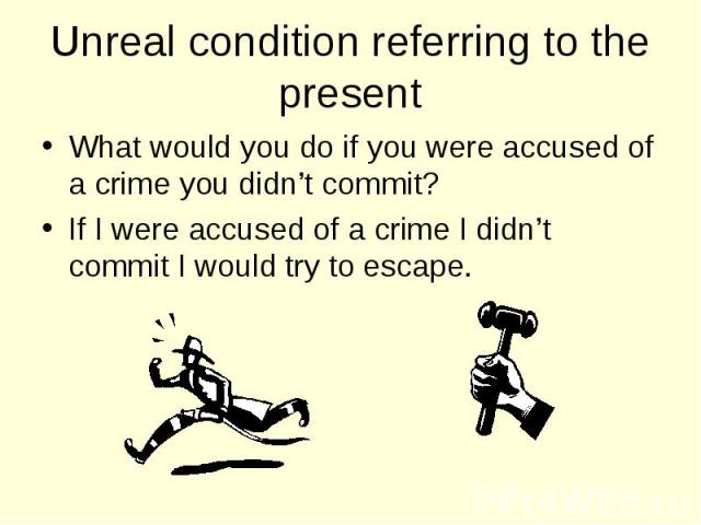 What would you do if you were accused of a crime you didn’t commit? What would you do if you were accused of a crime you didn’t commit? If I were accused of a crime I didn’t commit I would try to escape.