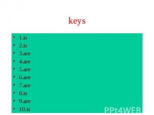 keys 1.is 2.is 3.are 4.are 5.are 6.are 7.are 8.is 9.are 10.is
