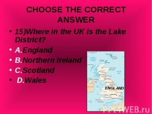15)Where in the UK is the Lake District? 15)Where in the UK is the Lake District