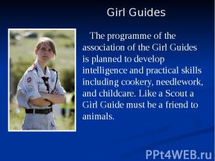 The programme of the association of the Girl Guides is planned to develop intell